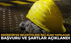 Eskişehir'de Belediyelere İşçi Alımı Yapılacak: Başvuru ve Şartlar Açıklandı