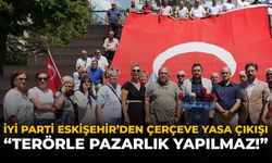 İYİ Parti Eskişehir’den Çerçeve Yasa Çıkışı: “Terörle Pazarlık Yapılmaz”