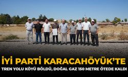 İYİ Parti Karacahöyük’te: “Tren yolu köyü böldü, doğal gaz 150 metre ötede kaldı”