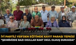 İYİ Partili Yer'den Eğitimde Kayıt Parası Tepkisi: "Şehrimizde Bazı Okullar Rant Okul Olmuş Durumda”