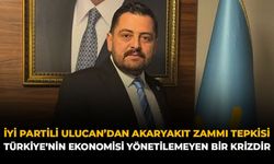 İYİ Partili Ulucan'dan Akaryakıt Zammı Tepkisi: "Türkiye'nin Ekonomisi Yönetilemeyen Bir Krizdir"