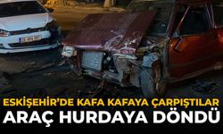 Eskişehir’de Kafa Kafaya Çarpıştılar: Araç Hurdaya Döndü