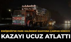 Eskişehir'de Park Halindeki Kamyona Çarpan Sürücü Kazayı Ucuz Atlattı
