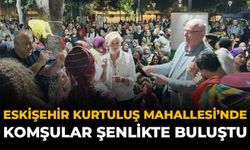 Eskişehir Kurtuluş Mahallesi’nde Komşular Şenlikte Buluştu