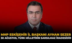 MHP Eskişehir İl Başkanı Ayhan Sezer: “30 Ağustos, Türk Milletinin Sarsılmaz İradesidir”