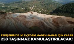 Eskişehir’de İki İlçedeki Maden Sahası İçin Karar: 258 Taşınmaz Kamulaştırılacak!