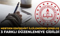 MEB’den Eskişehir'i İlgilendiren Genelge: 3 Farklı Düzenlemeye Gidildi