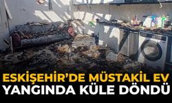 Eskişehir'de Müstakil Ev Yangında Küle Döndü