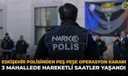 Eskişehir Polisinden Peş Peşe Operasyon Kararı: 3 Mahallede Hareketli Saatler Yaşandı