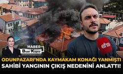Odunpazarı’nda Kaymakam Konağı Yanmıştı: Sahibi Yangının Çıkış Nedenini Anlattı!