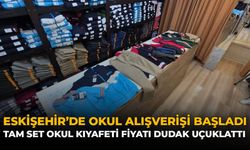 Eskişehir'de Okul Alışverişi Başladı: Tam Set Okul Kıyafeti Fiyatı Dudak Uçuklattı
