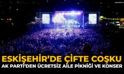 Eskişehir’de Çifte Coşku: AK Parti’den Ücretsiz Geleneksel Aile Pikniği ve Konser