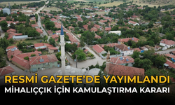 Resmi Gazete’de Yayımlandı: Mihalıççık İçin Kamulaştırma Kararı