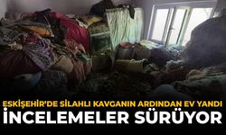 Eskişehir'de Silahlı Kavganın Ardından Ev Yandı: İncelemeler Sürüyor