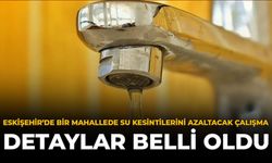 Eskişehir'de Bir Mahallede Su Kesintilerini Azaltacak Çalışma: Detaylar Belli Oldu