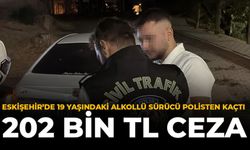 Eskişehir'de 19 Yaşındaki Alkollü Sürücü Polisten Kaçtı: 202 Bin TL Ceza