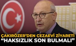 Çakırözer'den Cezaevi Ziyareti: "Haksızlık Son Bulmalı"