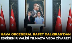 Hava Orgeneral Rafet Dalkıran'dan Eskişehir Valisi Yılmaz'a Veda Ziyareti