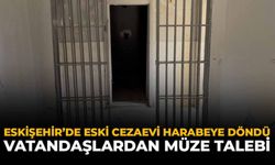 Eskişehir'de Eski Cezaevi Harabeye Döndü: Vatandaşlardan Müze Talebi