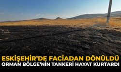 Eskişehir'de Faciadan Dönüldü: Orman Bölge'nin Tankeri Hayat Kurtardı
