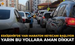 Eskişehir'de Yarı Maraton Heyecanı Başlıyor: Yarın Bu Yollara Aman Dikkat