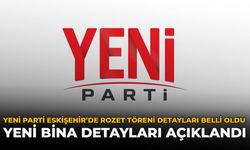Yeni Parti Eskişehir'de Rozet Töreni Detayları Belli Oldu: Yeni Bina Detayları Açıklandı