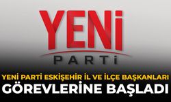 YENİ Parti Eskişehir İl ve İlçe Başkanları Görevlerine Başladı