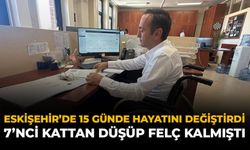 Eskişehir'de 15 Günde Hayatını Değiştirdi! 7'nci Kattan Düşüp Felç Kalmıştı