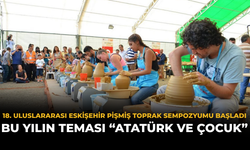 18. Uluslararası Eskişehir Pişmiş Toprak Sempozyumu Başladı: Bu Yılın Teması “Atatürk ve Çocuk”