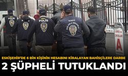 Eskişehir'de 6 Bin Kişinin Hesabını Kiralayan Bahisçilere Darbe! 2 Şüpheli Tutuklandı