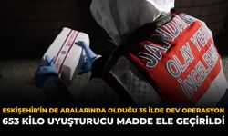 Eskişehir’in de Aralarında Olduğu 35 İlde Dev Operasyon: 653 Kilo Uyuşturucu Ele Geçirildi
