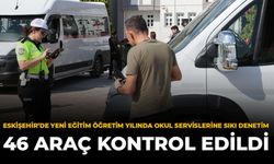 Eskişehir'de Yeni Eğitim Öğretim Yılında Okul Servislerine Sıkı Denetim: 46 Araç Kontrol Edildi