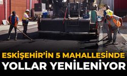 Eskişehir'in 5 Mahallesinde Yollar Yenileniyor