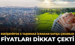 Eskişehir’de 5 Taşınmaz İcradan Satışa Çıkarıldı: Fiyatları Dikkat Çekti