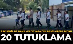 Eskişehir Dahil 6 İlde Yasa Dışı Bahis Operasyonu: 20 Tutuklama