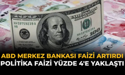 ABD Merkez Bankası Faizi Artırdı: Politika Faizi Yüzde 4'e Yaklaştı