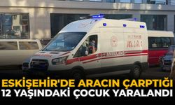 Eskişehir'de Aracın Çarptığı 12 Yaşındaki Çocuk Yaralandı