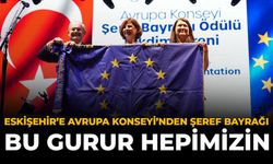 Eskişehir’e Avrupa Konseyi’nden Şeref Bayrağı: “Bu Gurur Hepimizin”