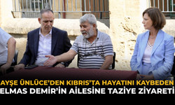 Ayşe Ünlüce’den Kıbrıs’ta Hayatını Kaybeden Elmas Demir’in Ailesine Taziye Ziyareti
