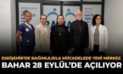 Eskişehir’de Bağımlılıkla Mücadelede Yeni Merkez: BAHAR 28 Eylül’de Açılıyor