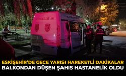 Eskişehir'de Gece Yarısı Hareketli Dakikalar: Balkondan Düşen Şahıs Hastanelik Oldu