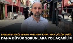 Barlar Sokağı Esnafı Konuştu: “Kapatmak Çözüm Değil, Daha Büyük Sorunlara Yol Açabilir”
