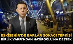 Eskişehir’de Barlar Sokağı Tartışması: Birlik Vakfı’ndan Hatipoğlu'na Destek