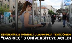 Eskişehir’de Öğrenci Ulaşımında Yeni Dönem: “Bas Geç” 3 Üniversiteye Açıldı