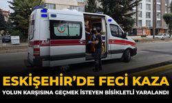 Eskişehir'de Feci Kaza: Yolun Karşısına Geçmek İsteyen Bisikletli Yaralandı