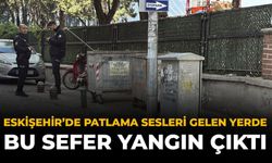 Eskişehir'de Patlama Sesleri Gelen Yerde Bu Sefer Yangın Çıktı