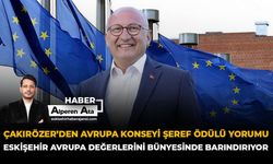 Çakırözer'den Avrupa Konseyi Şeref Ödülü Yorumu: “Eskişehir Avrupa Değerlerini Bünyesinde Barındırıyor”