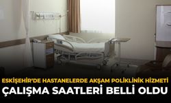 Eskişehir’de Hastanelerde Akşam Poliklinik Hizmeti: Çalışma Saatleri Belli Oldu