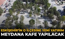 Eskişehir'in O İlçesinde Yeni Yatırım: Meydana Kafe Yapılacak!
