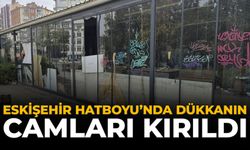 Eskişehir Hatboyu'nda Dükkanın Camları Kırıldı